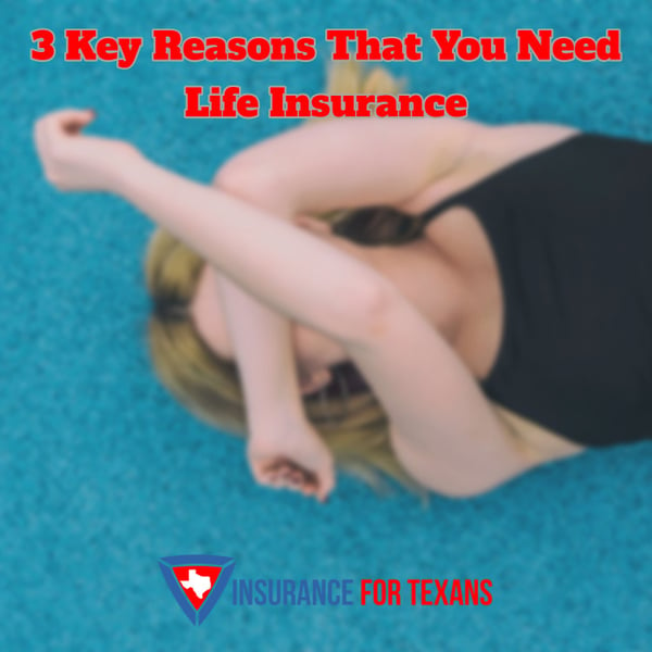 3 Key Reasons That You Need Life Insurance