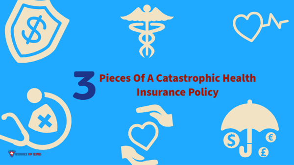3 Pieces Of A Catastrophic Health Insurance Policy