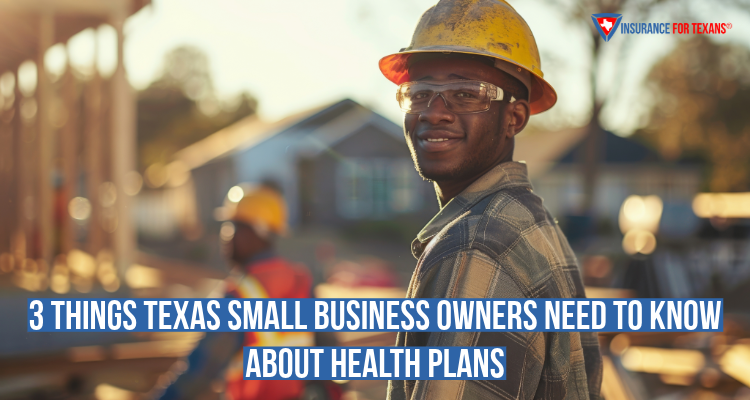 3 Things Texas Small Business Owners Need To Know About Health Plans