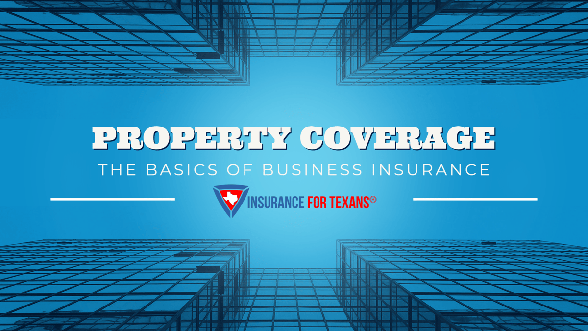 Basics of Texas Business Insurance - property Coverage