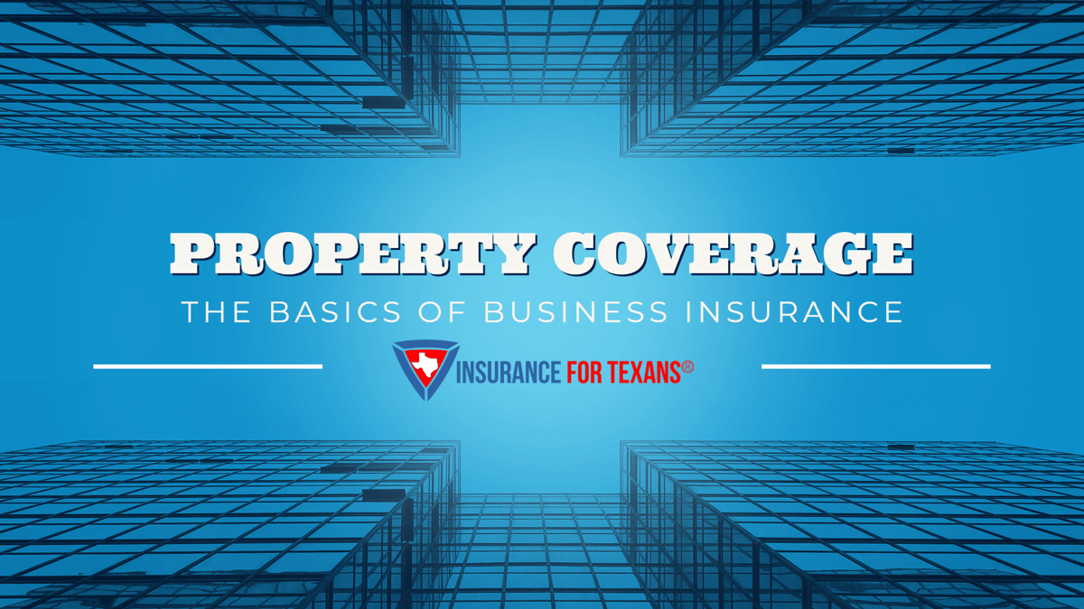 Basics of Texas Business Insurance - property Coverage