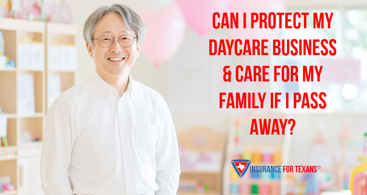 Can I Protect My Daycare Business &amp; Care For My Family If I Pass Away?