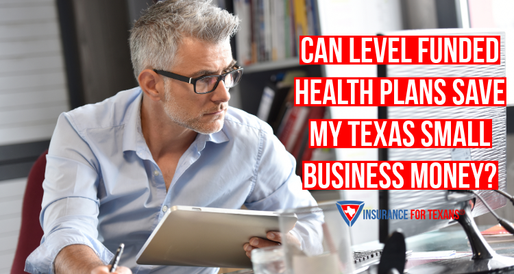 Can Level Funded Health Plans Save My Texas Small Business Money?