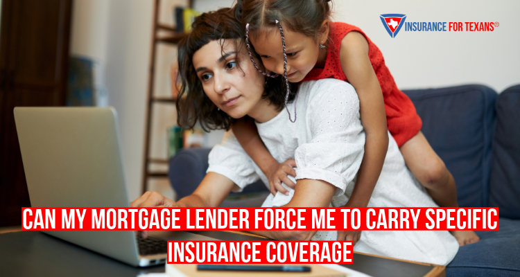 Can My Mortgage Lender Force Me To Carry Specific Insurance Coverage