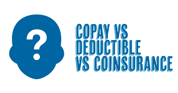 Copay vs Deductible vs Coinsurance