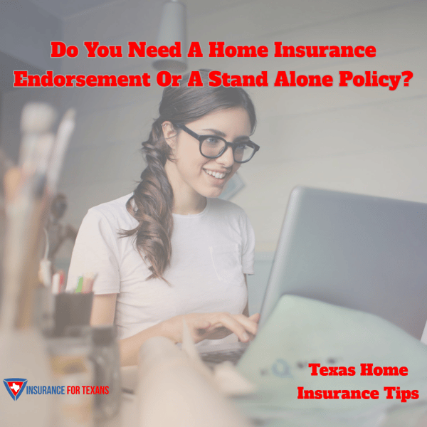 Do You Need A Home Insurance Endorsement Or A Stand Alone Policy
