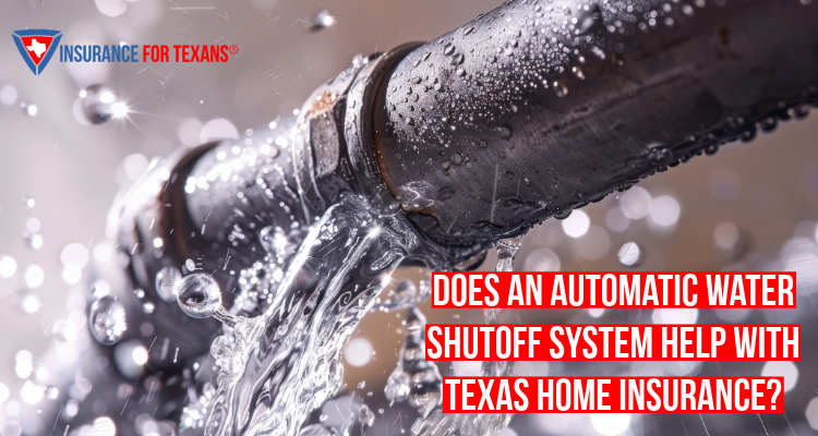 Does An Automatic Water Shutoff System Help With Texas Home Insurance?