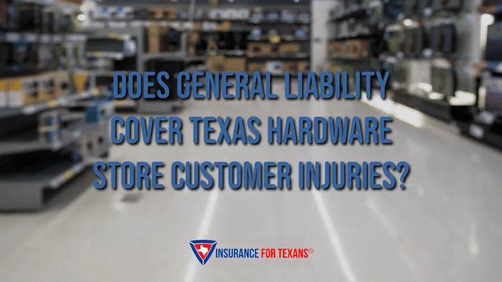 Does General Liability Cover Texas Hardware Store Customer Injuries