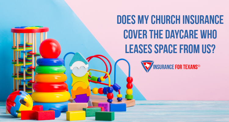 Does My Church Insurance Cover The Daycare Who Leases Space From Us?