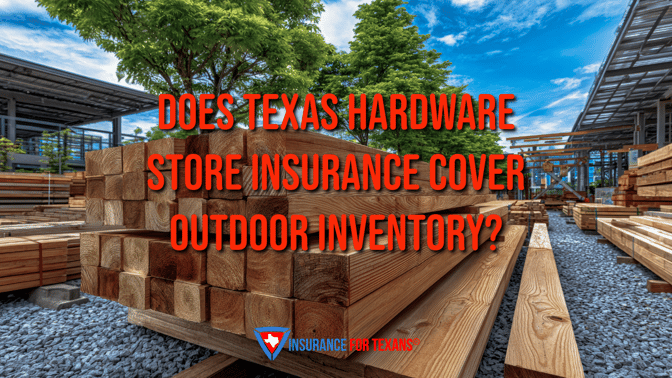 Does Texas Hardware Store Insurance Cover Outdoor Inventory