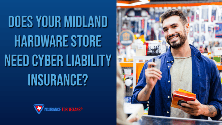 Does Your Midland Hardware Store Need Cyber Liability Insurance