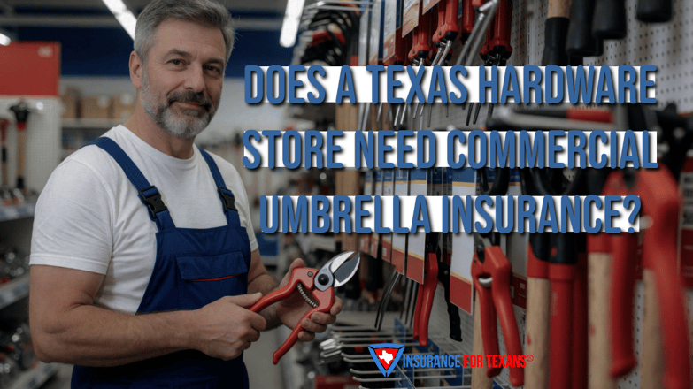 Does a Texas Hardware Store Need Commercial Umbrella Insurance