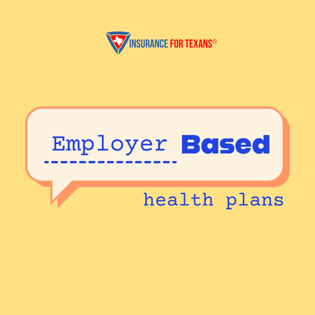 Employer Based Health Plans Offered By Insurance For Texans