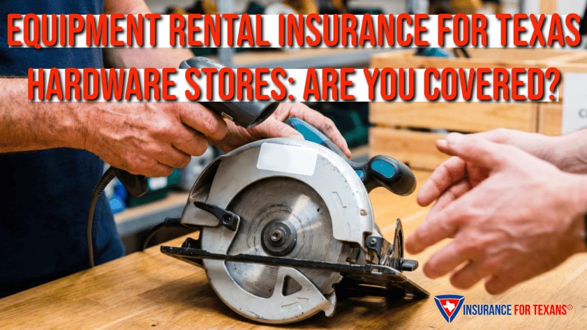 Equipment Rental Insurance for Texas Hardware Stores Are You Covered (1)