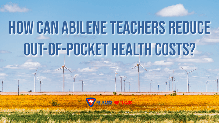 How Can Abilene Teachers Reduce Out-of-Pocket Health Costs