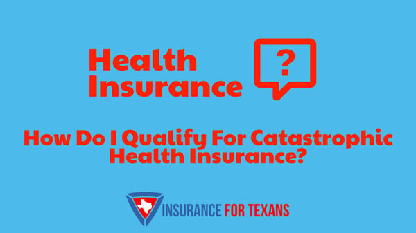 How Do I Qualify For Catastrophic Health Insurance