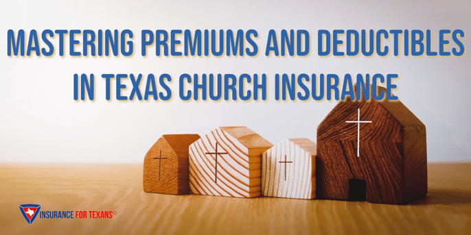 How Do We Understand Deductibles and Premiums in Texas Church Property Insurance