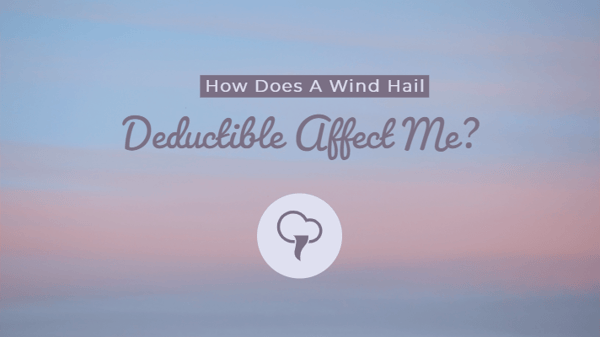 How Does A Wind Hail Deductible Affect Me