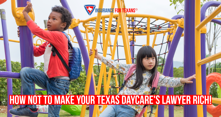 How To Not Make Your Texas Daycare's Lawyer Rich!