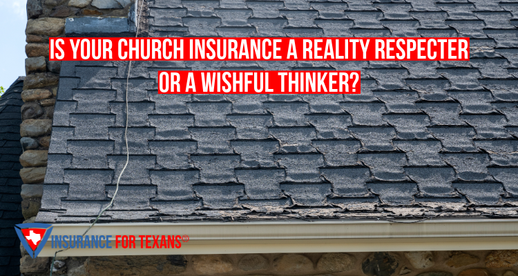 Is Your Church Insurance A Reality Respecter Or A Wishful Thinker?