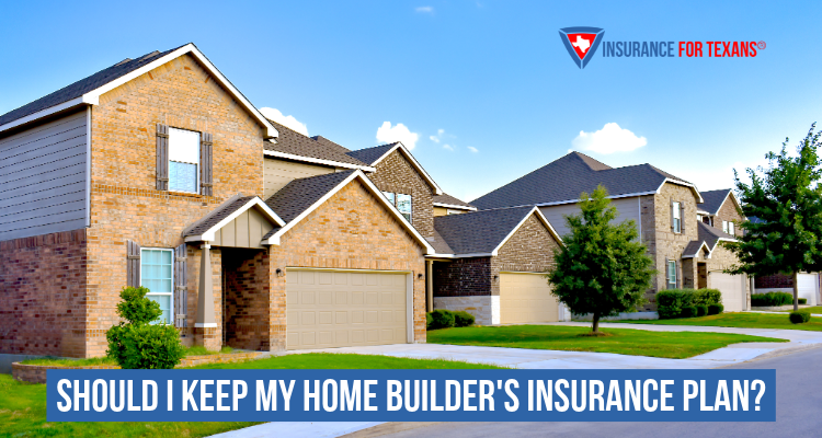 Should I Keep My Home Builder's Insurance Plan?