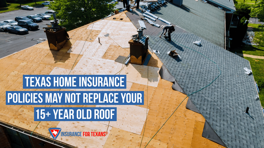 Texas Home Insurance Policies May Not Replace Your 15+ Year Old Roof
