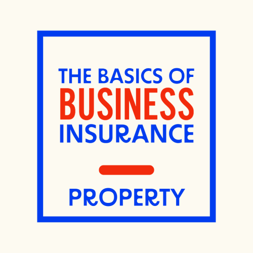 The Basics Of Business Insurance - Property Coverage