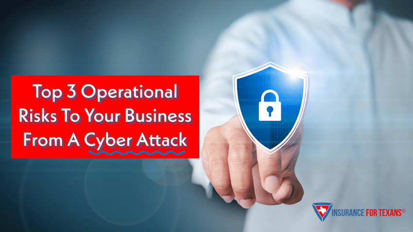Top Three Operational Risks To Your Business From A Cyber Attack