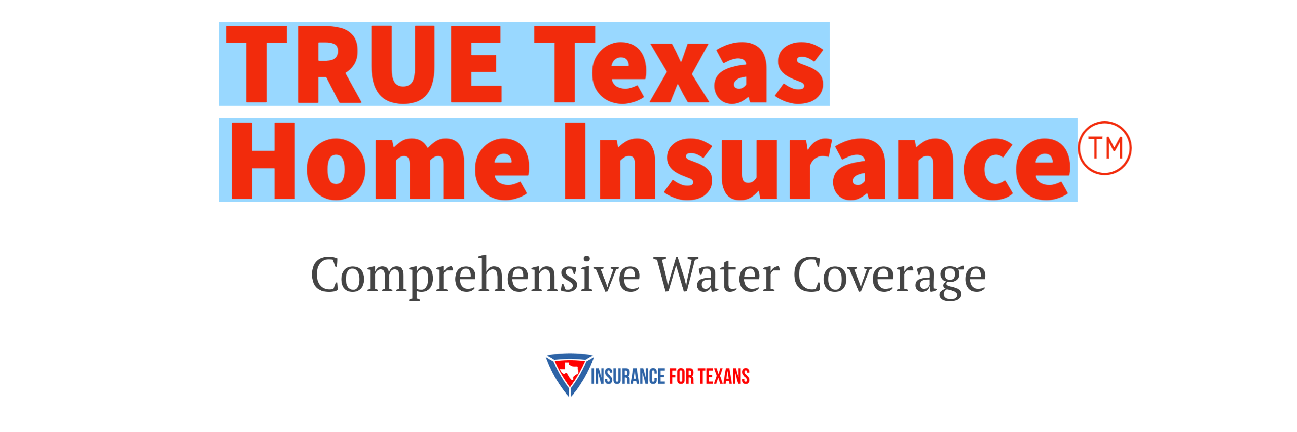 True Texas Home Insurance - Comprehensive Water Coverage