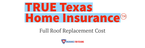 True Texas Home Insurance - Full Roof Replacement Cost