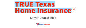 True Texas Home Insurance - Lower Deductibles