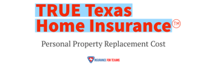 True Texas Home Insurance - Personal Property Replacement Cost