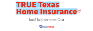 True Texas Home Insurance - Roof Replacement Cost