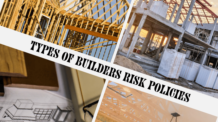 Types of Builders Risk Policies