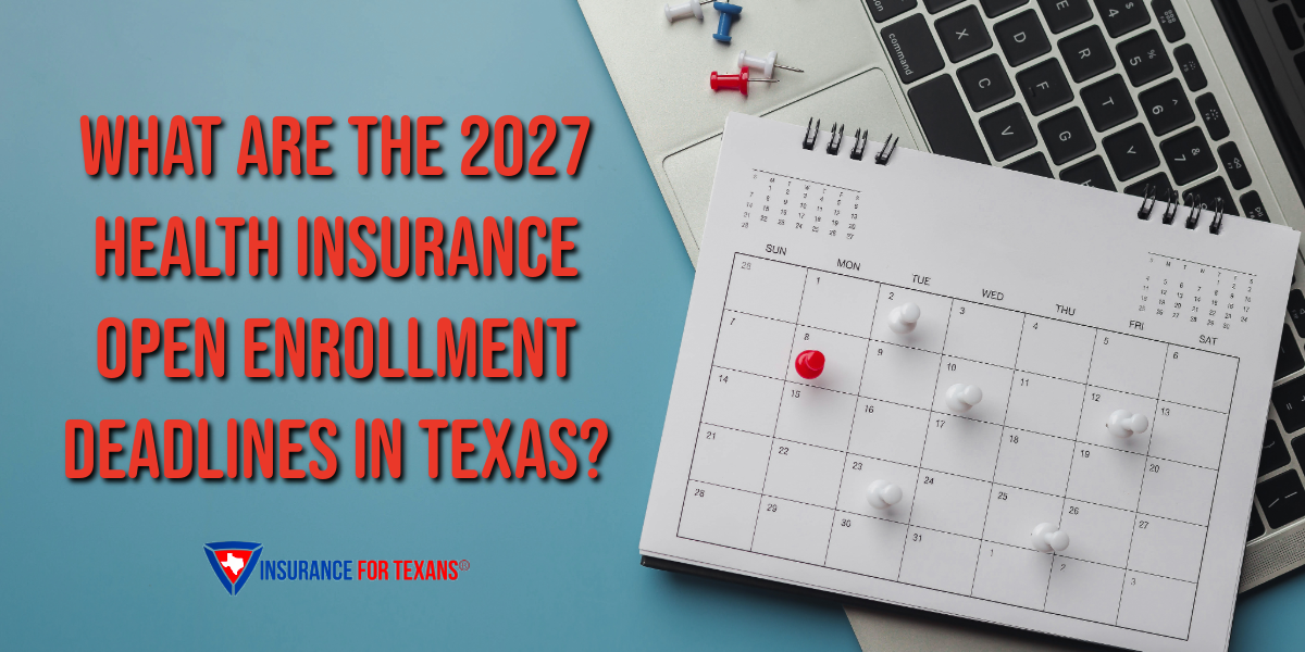 What Are the 2027 Health Insurance Open Enrollment Deadlines in Texas