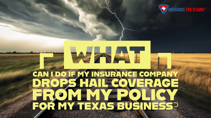 What Can I Do If My Insurance Company Drops Hail Coverage On My Policy For My Texas Business?