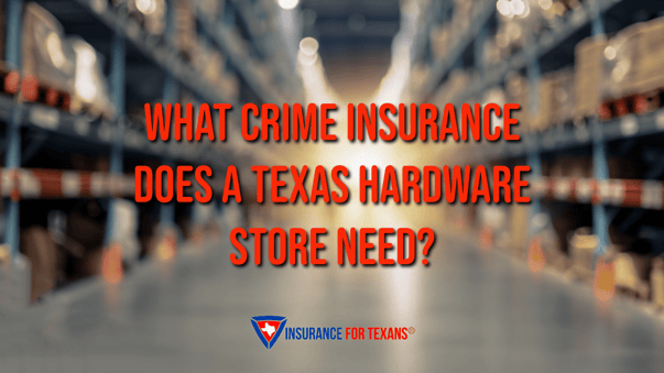 What Crime Insurance Does a Texas Hardware Store Need