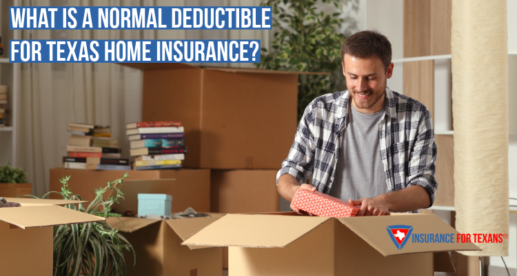 What Is A Normal Deductible For Texas Home Insurance?