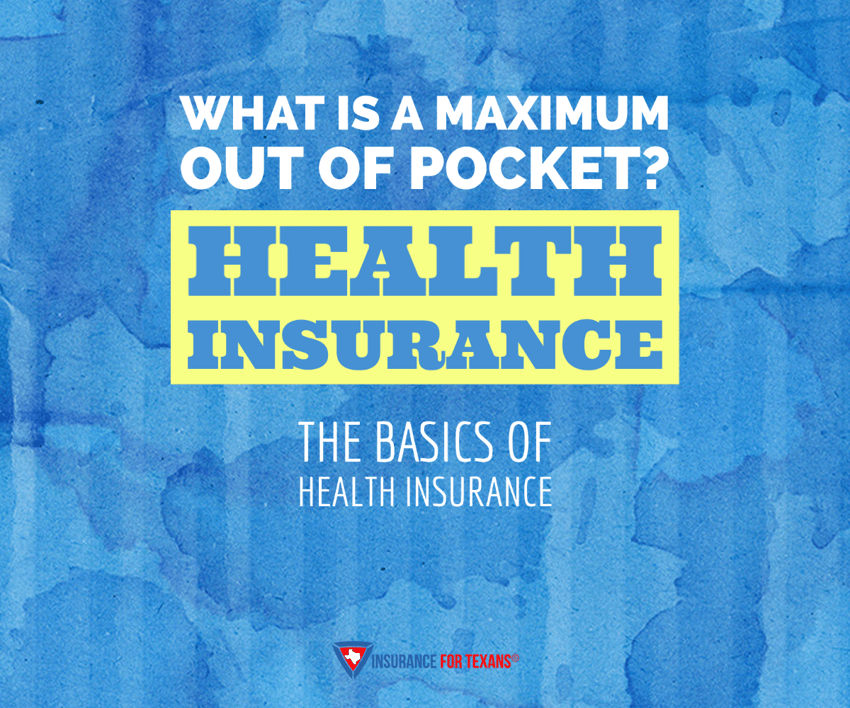 What Is a Maximum Out of Pocket on Health Insurance?