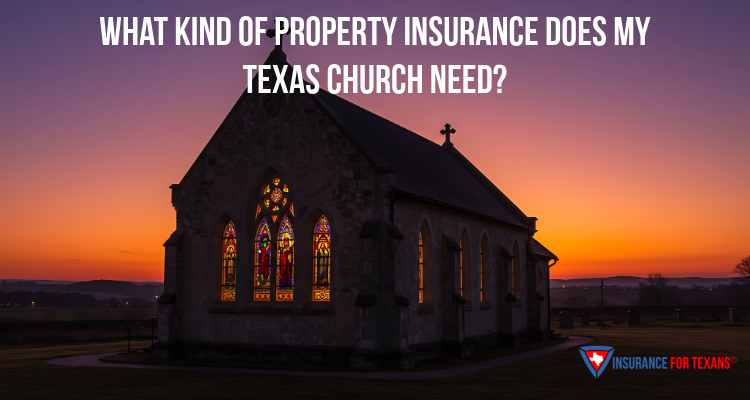 What Kind Of Property Insurance Does My Texas Church Need?