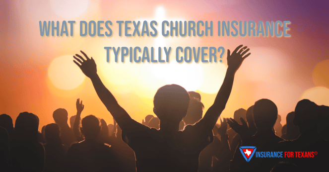 What does Texas Church insurance typically  cover