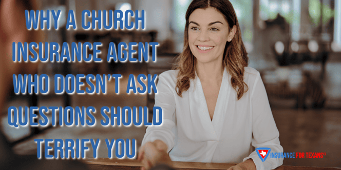 Why a Church Insurance Agent Who Doesn’t Ask Questions Should Terrify You and Premiums in Texas Church Property Insurance