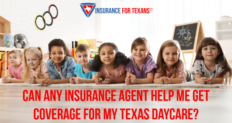 Can Any Insurance Agent Help Me Get Coverage For My Texas Daycare?