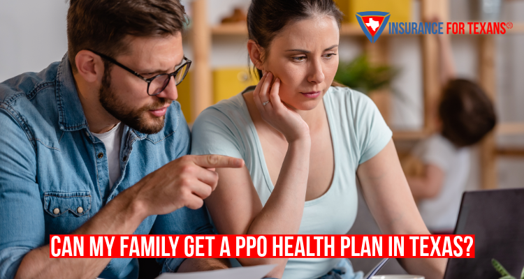 Can My Family Get A PPO Health Plan In Texas?