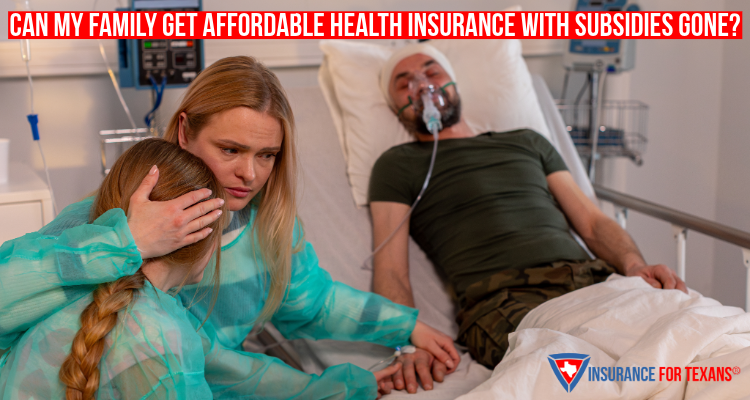 Can My Family Get Affordable Health Insurance With Subsidies Gone?