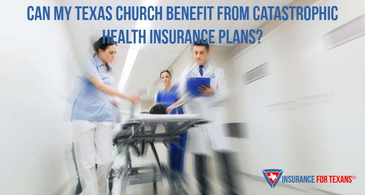 Can My Texas Church Benefit From Catastrophic Health Insurance Plans?