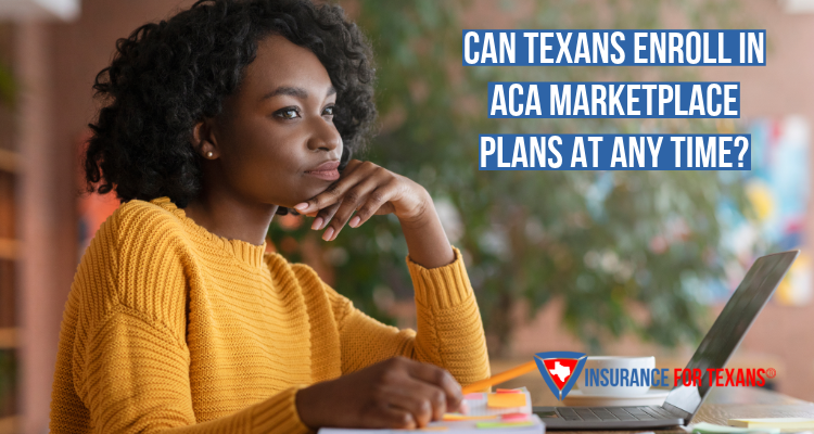 Can Texans Enroll In ACA Marketplace Plans At Any Time?