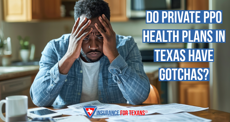 Do Private PPO Health Plans In Texas Have Gotchas?