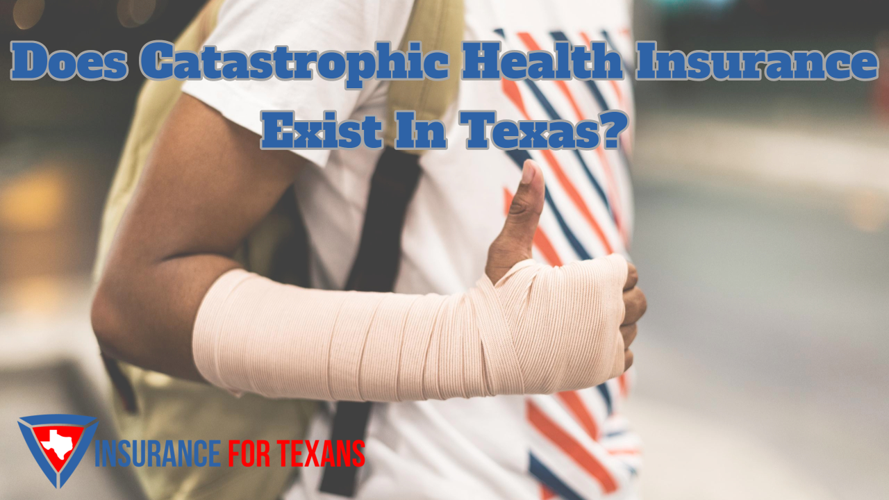 Does Catastrophic Health Insurance Exist In Texas