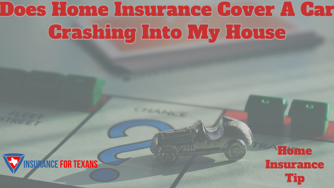 Does Home Insurance Cover A Car Crashing Into My House